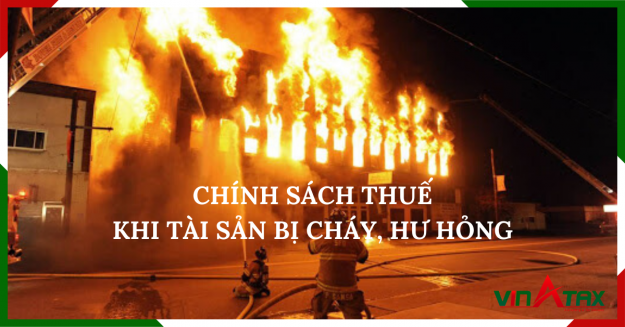 Hướng dẫn chính sách thuế khi tài sản bị cháy và hư hỏng