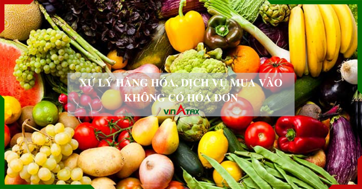 Hướng dẫn xử lý hàng hóa, dịch vụ mua vào không có hóa đơn