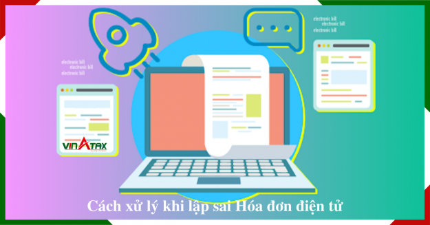 Cách xử lý khi lập sai hóa đơn điện tử từng trường hợp