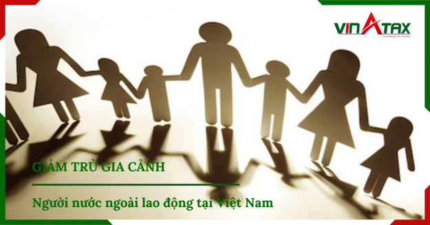 Giảm trừ gia cảnh đối với người nước ngoài lao động tại Việt Nam