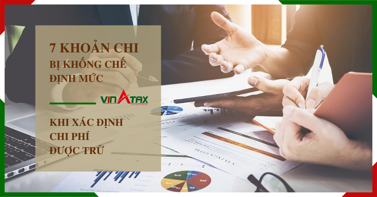 7-khoa-chi-bi-khong-che-dinh-muc-khi-xac-dinh-chi-phi-duoc-tru 7 khoản chi bị khống chế định mức chi khi xác định chi phí được trừ