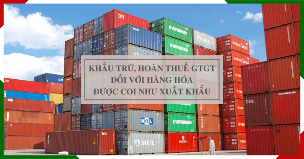 hang-hoa-duoc-coi-nhu-xuat-khau-co-duoc-hoan-thue-khau-tru-gtgt Hàng hóa được coi như xuất khẩu có được khấu trừ, hoàn thuế GTGT?