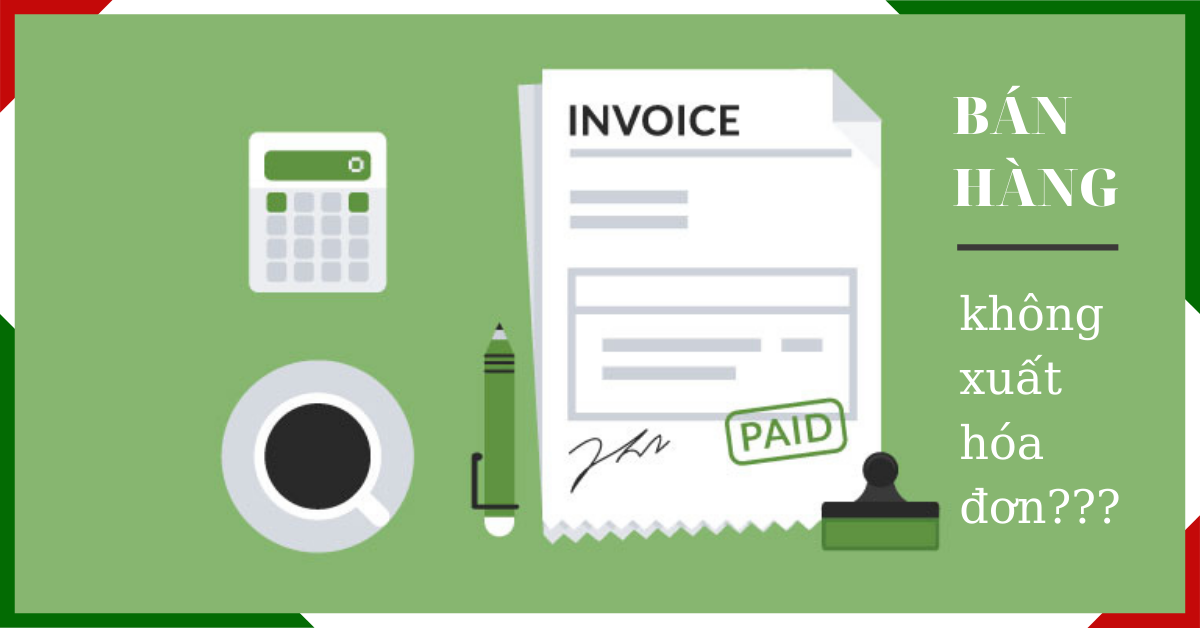 khi-nao-ban-hang-ma-khong-phai-xuat-hoa-don Khi nào bán hàng mà không phải xuất hóa đơn?
