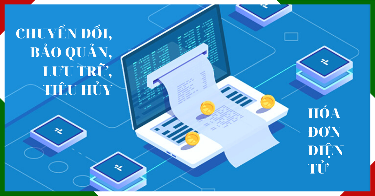 quy-dinh-ve-chuyen-doi-bao-quan-luu-tru-tieu-huy-hddt Quy định về chuyển đổi, bảo quản, lưu trữ, tiêu hủy HĐĐT