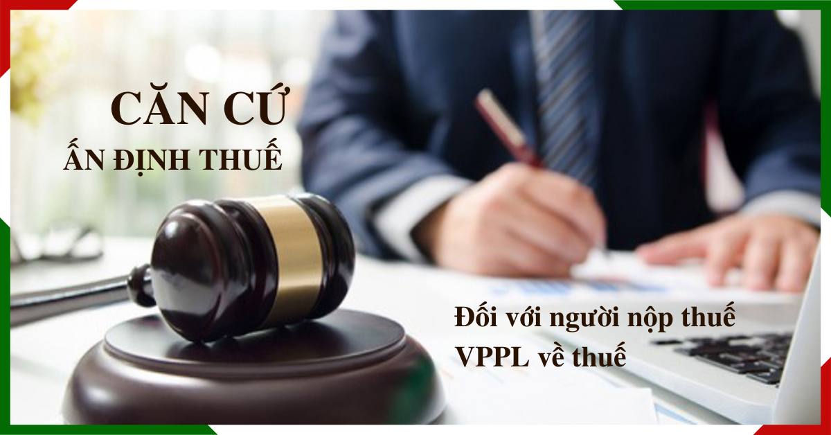 can-cu-an-dinh-thue-doi-voi-nguoi-nop-thue-vppl-ve-thue Căn cứ ấn định thuế đối với người nộp thuế VPPL về thuế