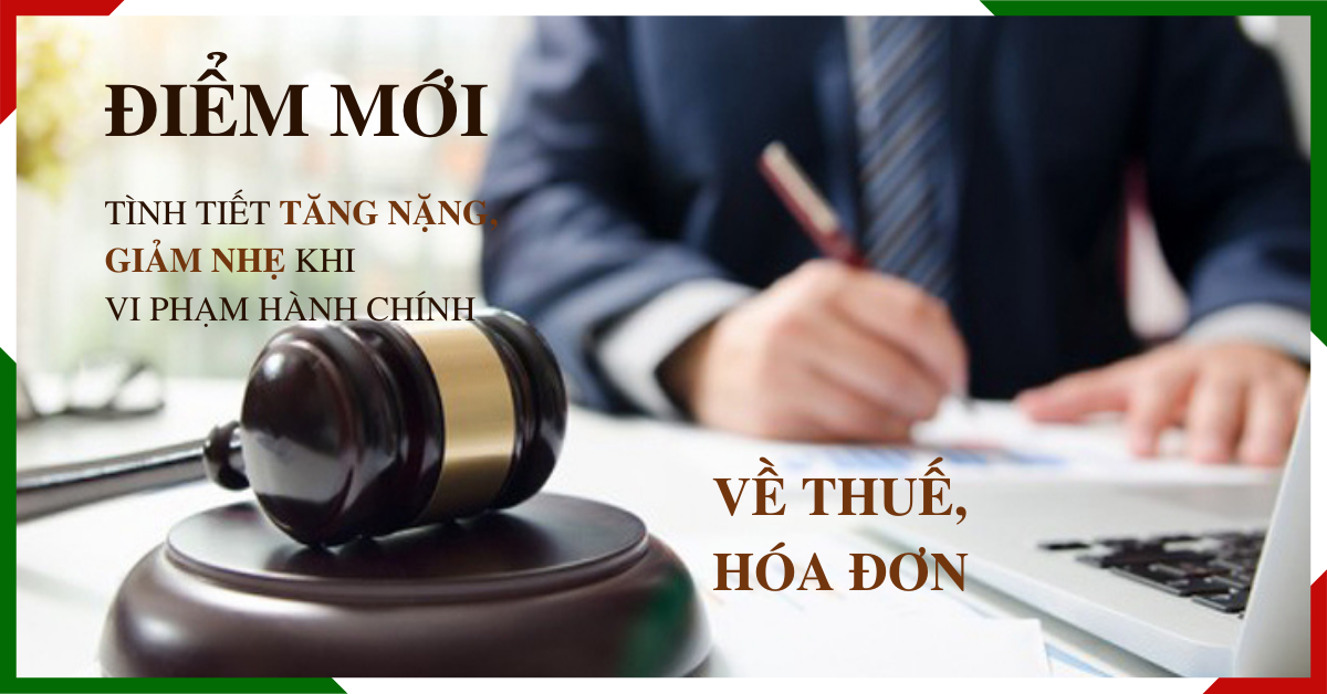 diem-moi-ve-tinh-tiet-tang-nang-giam-nhe-khi-vphc-ve-thue-hoa-don Điểm mới về tình tiết tăng nặng, giảm nhẹ khi VPHC về thuế, hóa đơn