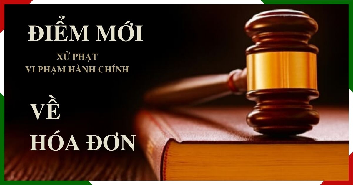 nhung-diem-moi-ve-xu-phat-hanh-vi-vphc-ve-hoa-don-1 Những điểm mới về xử phạt hành vi VPHC về HÓA ĐƠN