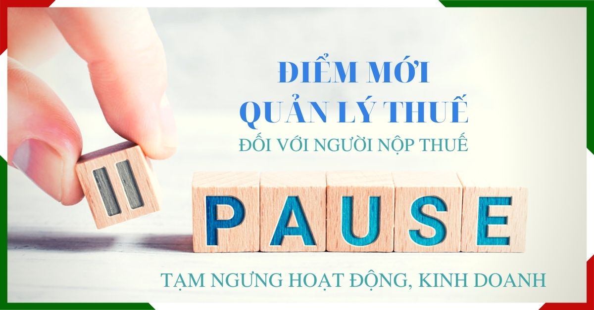 Điểm mới quản lý thuế đối với NNT trong thời hạn tạm ngừng HĐ, KD