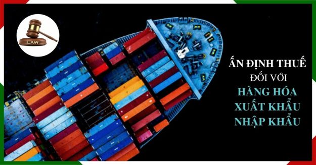 Ấn định thuế đối với hàng hóa xuất khẩu, nhập khẩu