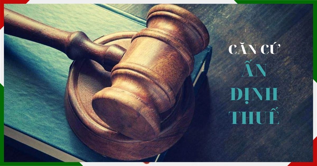 can-cu-an-dinh-thue-doi-voi-dn-vi-pham-phap-luat-ve-thue Căn cứ ấn định thuế đối với DN vi phạm pháp luật về thuế