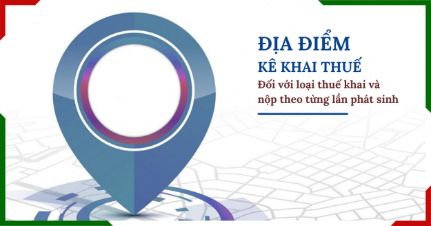dia-diem-nop-ho-so-khai-thue-khi-khai-va-nop-theo-tung-lan-phat-sinh Địa điểm nộp hồ sơ khai thuế khi khai và nộp theo từng lần phát sinh
