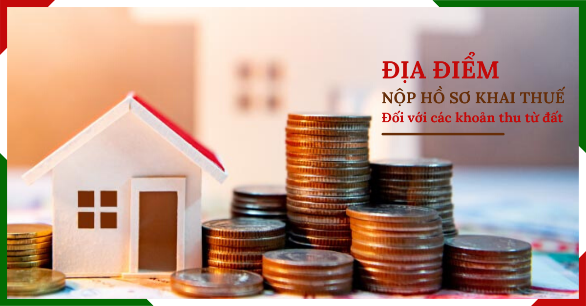 dia-diem-nop-ho-so-khai-thue-doi-voi-cac-khoan-thu-tu-dat Địa điểm nộp hồ sơ khai thuế đối với các khoản thu từ đất