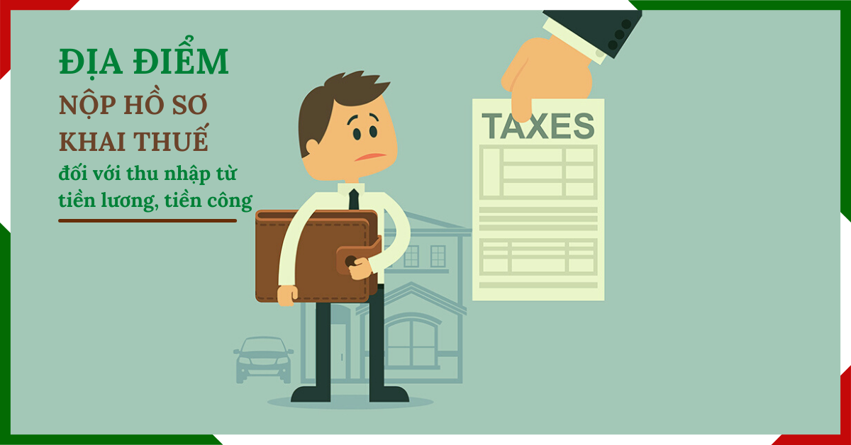 dia-diem-nop-ho-so-khai-thue-khi-phat-sinh-nghia-vu-thue-tu-tien-luong Địa điểm nộp hồ sơ khai thuế khi phát sinh nghĩa vụ thuế từ tiền lương