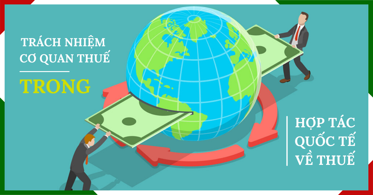 Trách nhiệm của cơ quan thuế trong hợp tác quốc tế về thuế