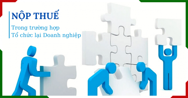 Hoàn thành nghĩa vụ nộp thuế trong trường hợp tổ chức lại doanh nghiệp