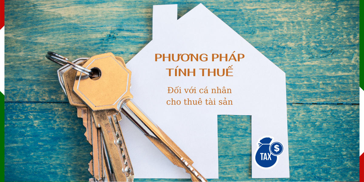 Cá nhân cho thuê tài sản được tính thuế theo phương pháp nào?