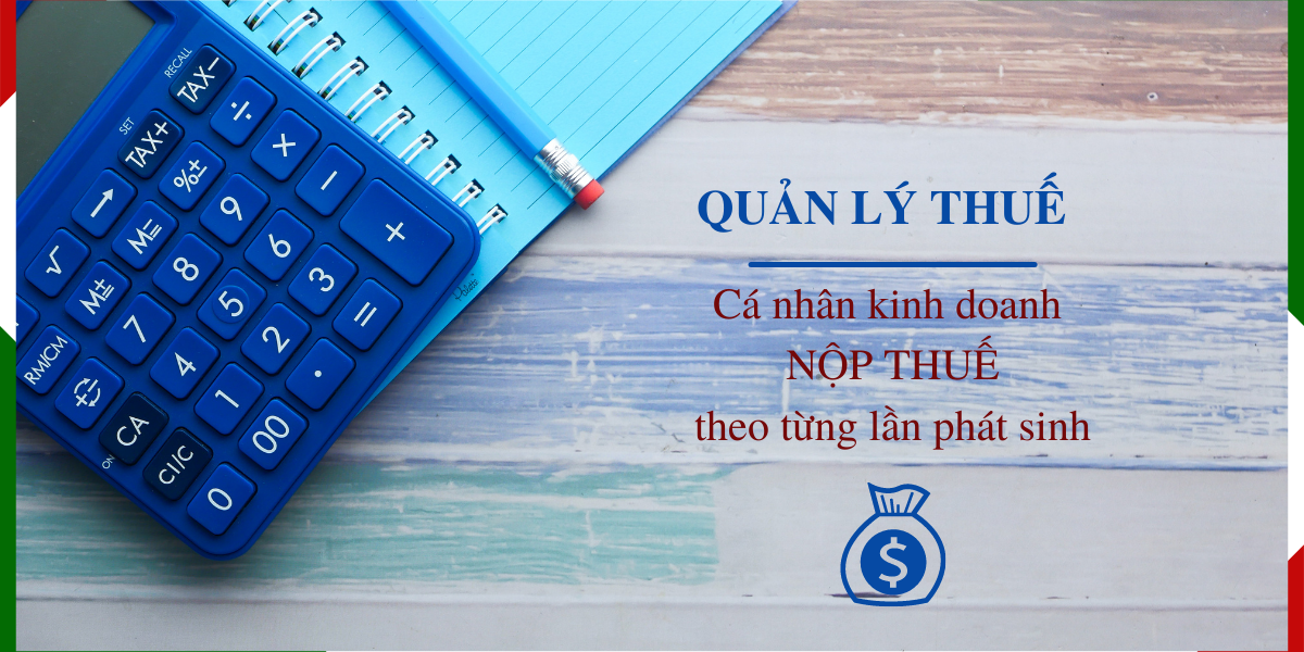 quan-ly-thue-doi-voi-ca-nhan-kinh-doanh-nop-thue-theo-tung-lan-phat-sinh Quản lý thuế đối với cá nhân kinh doanh nộp thuế theo từng lần phát sinh